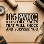 105 Random History Facts That Will Shock and Surprise You